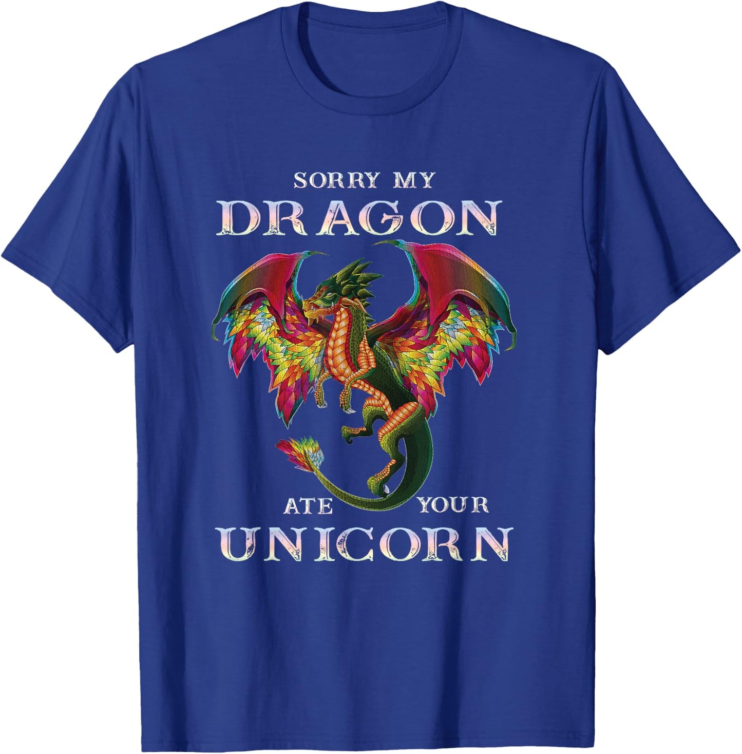 Sorry My Dragon Ate Your Unicorn Funny Dragon Lovers Gift T-Shirt - T-Shirt | Royal