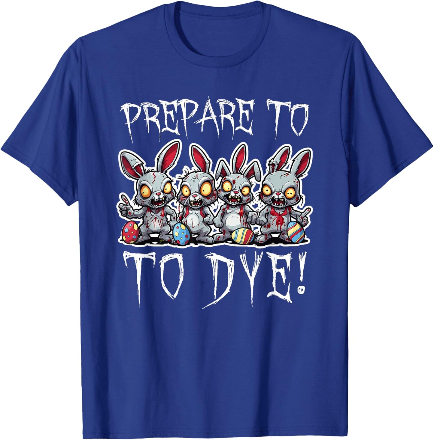 Prepare To DYE Eggs Funny Easter Egg Hunting T-Shirt - T-Shirt | Royal