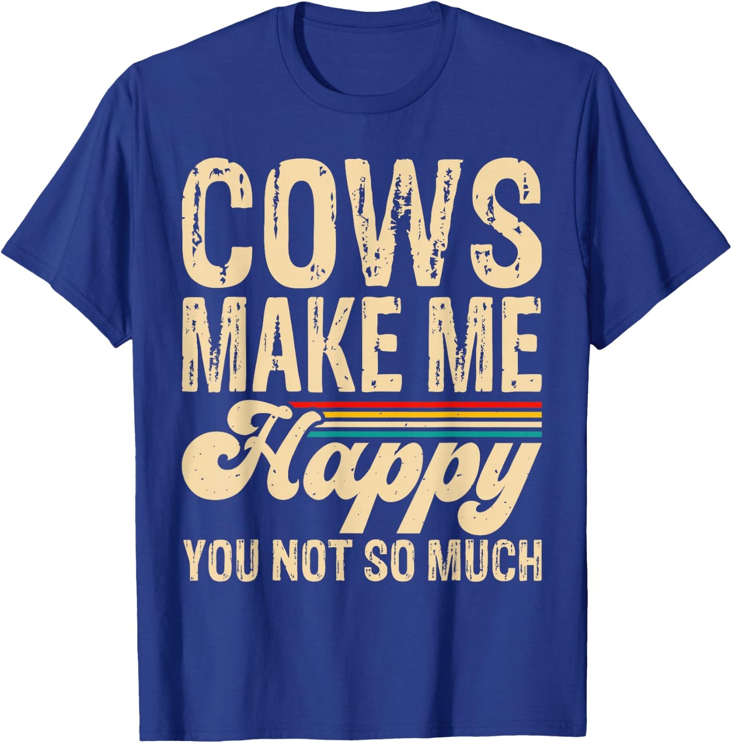 Cows Make Me Happy You Not So Much T-Shirt - T-Shirt | Royal