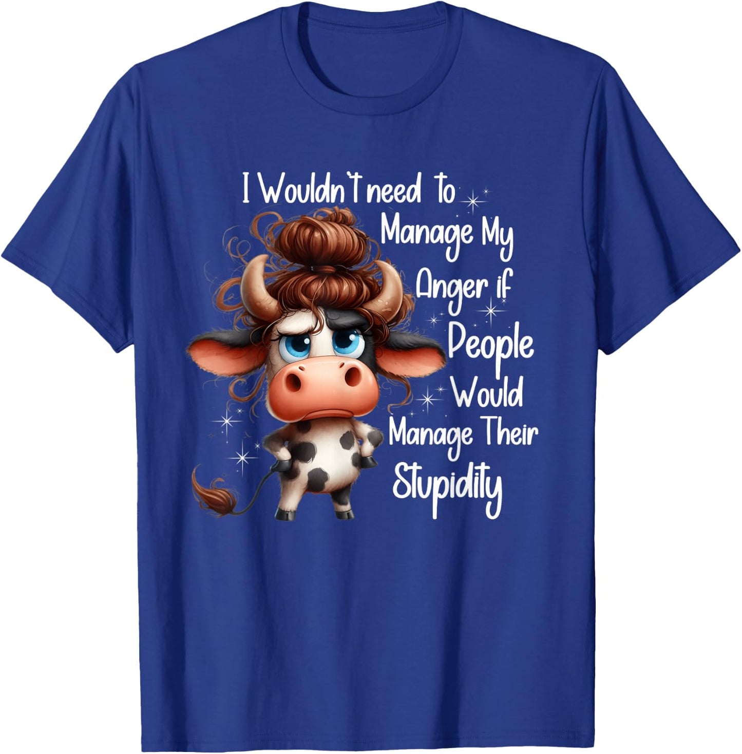 I would need to manage my anger if people manage stupidity T-Shirt - T-Shirt | Royal