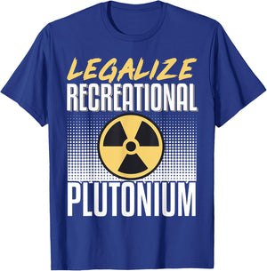 Legalize Recreational Plutonium T-Shirt - T-Shirt | Royal