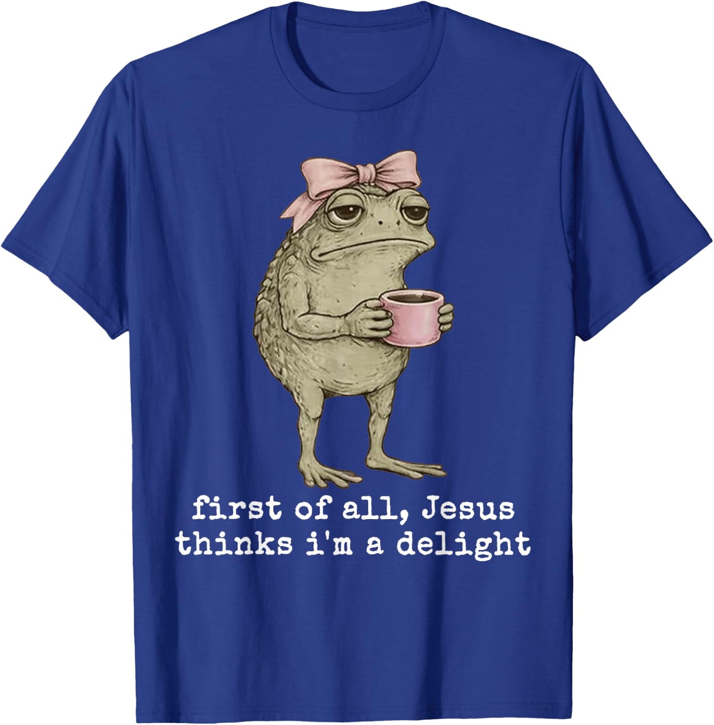Jesus Thinks I’m A Delight Frog Coffee Design T-Shirt - T-Shirt | Royal