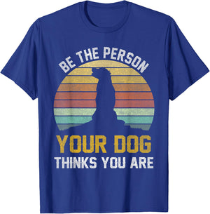 Be The Person Your Dog Thinks You Are, Retro Vintage Dog T-Shirt - T-Shirt | Royal