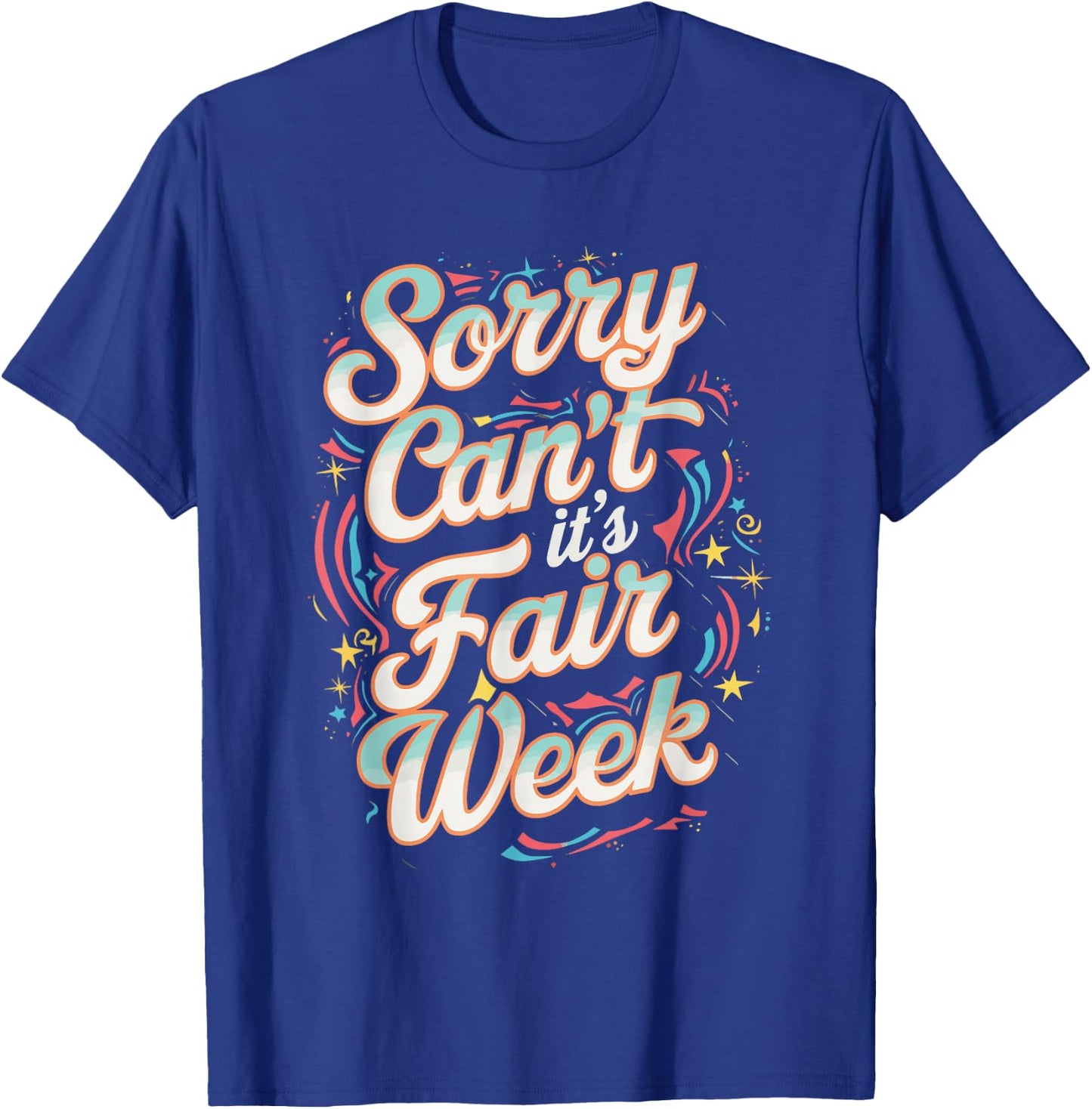 Sorry Can't It's Fair Week T-Shirt - T-Shirt | Royal