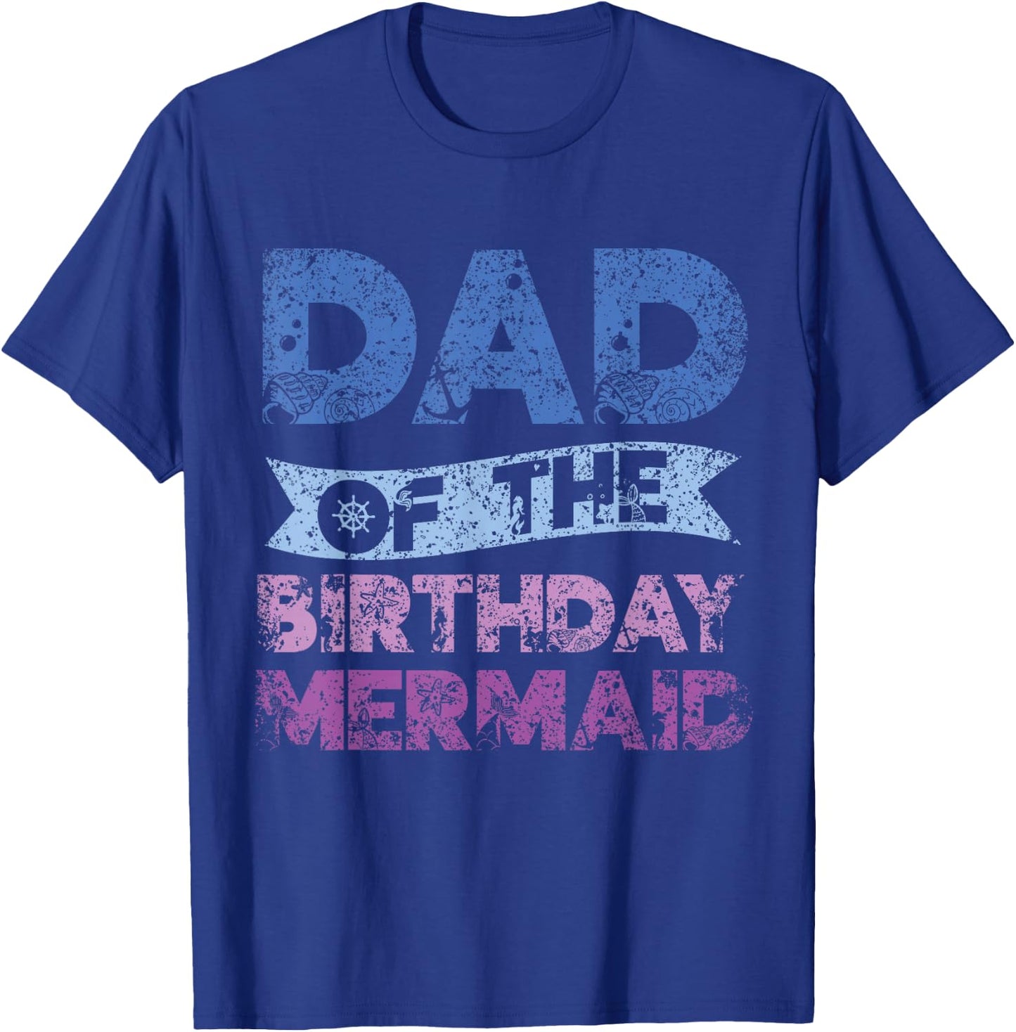 Father The Birthday Mermaid Birthday Mermaid T-Shirt - T-Shirt | Royal