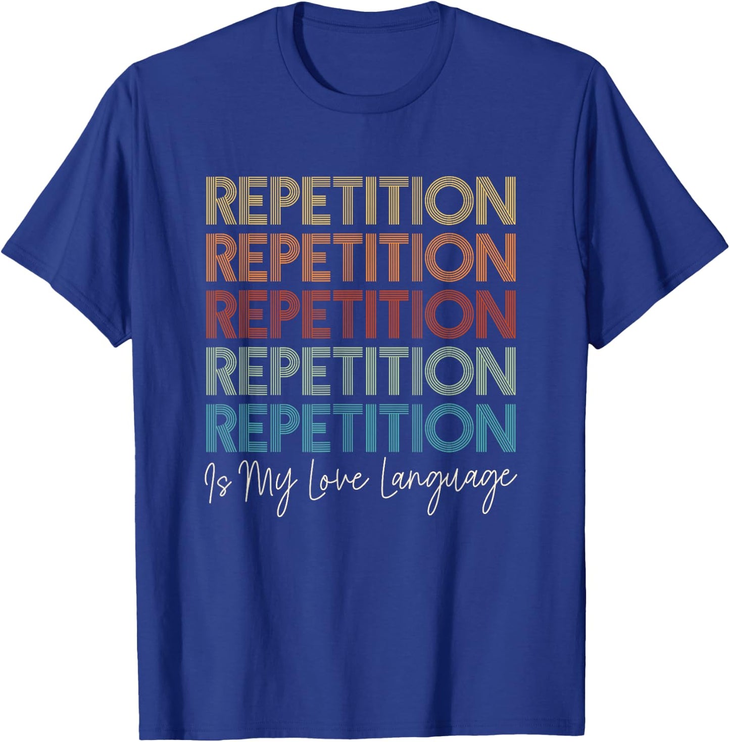 Repetition is My Love Language Autism T-Shirt - T-Shirt | Royal
