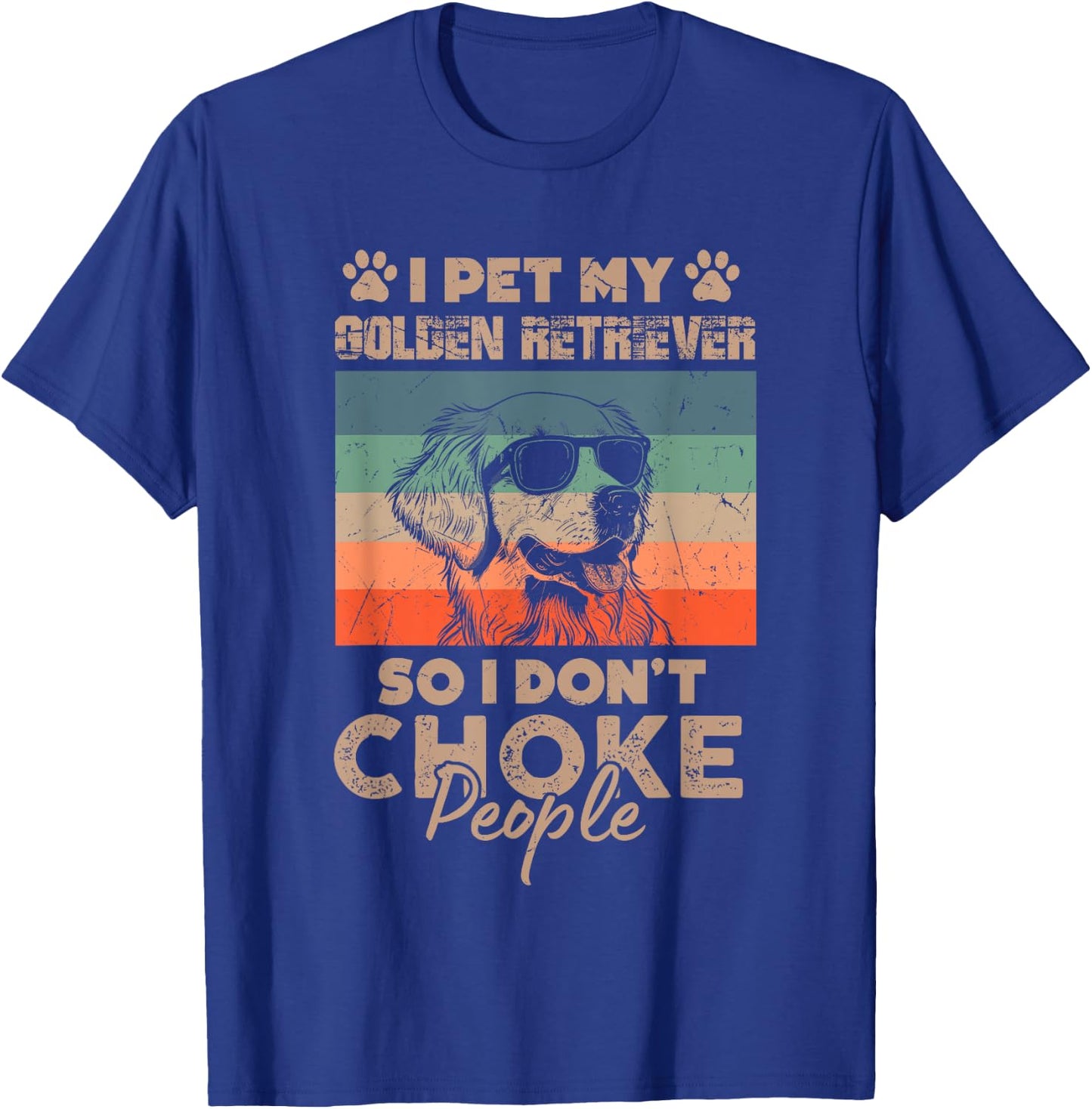 I Pet My Golden Retriever So I Don't Choke People Funny Dog T-Shirt - T-Shirt | Royal