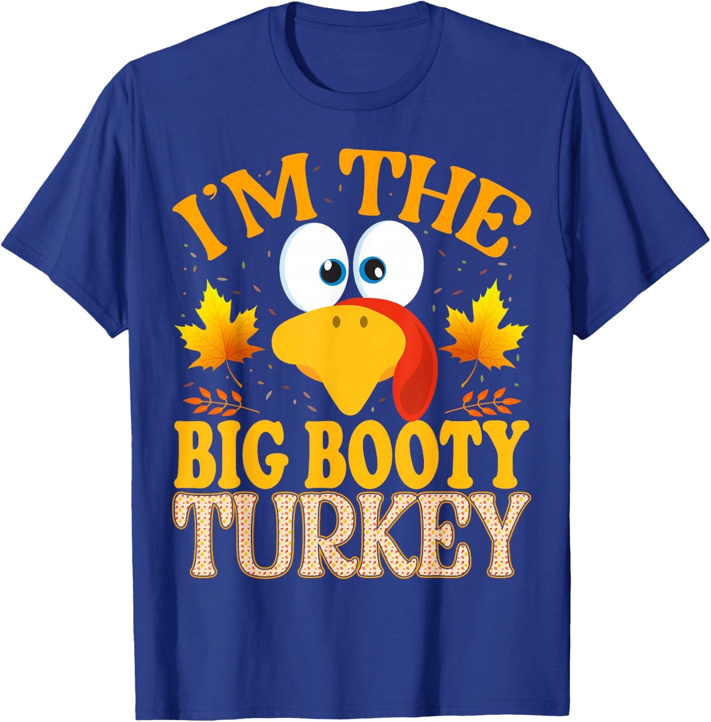 Thanksgiving I'm The Big Booty Turkey Matching T-Shirt - T-Shirt | Royal