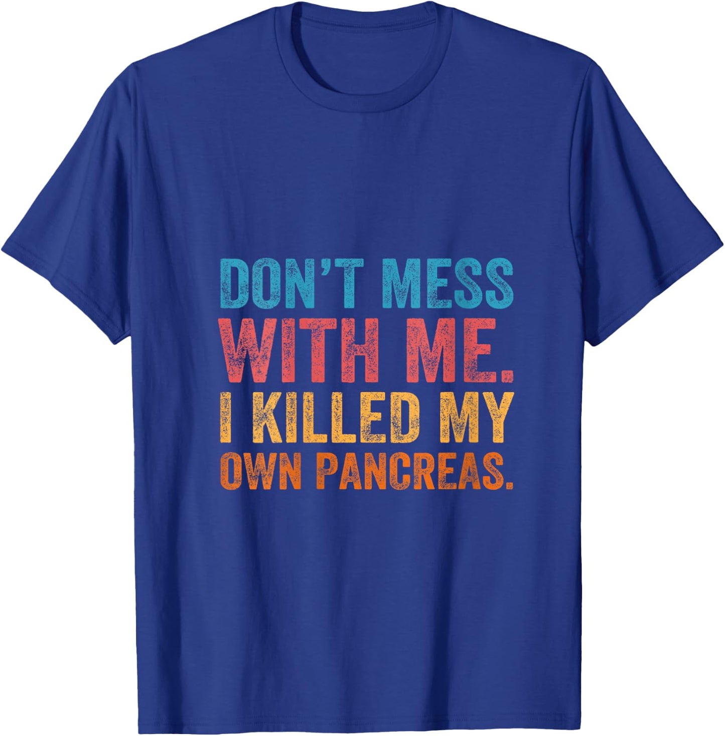 Don't Mess With-me I Killed My Own Pancreas Funny Quote T1D V-Neck T-Shirt - T-Shirt | Royal