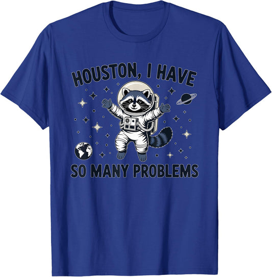 Houston I Have So Many Problems Funny Raccoon Astronaut T-Shirt - T-Shirt | Royal