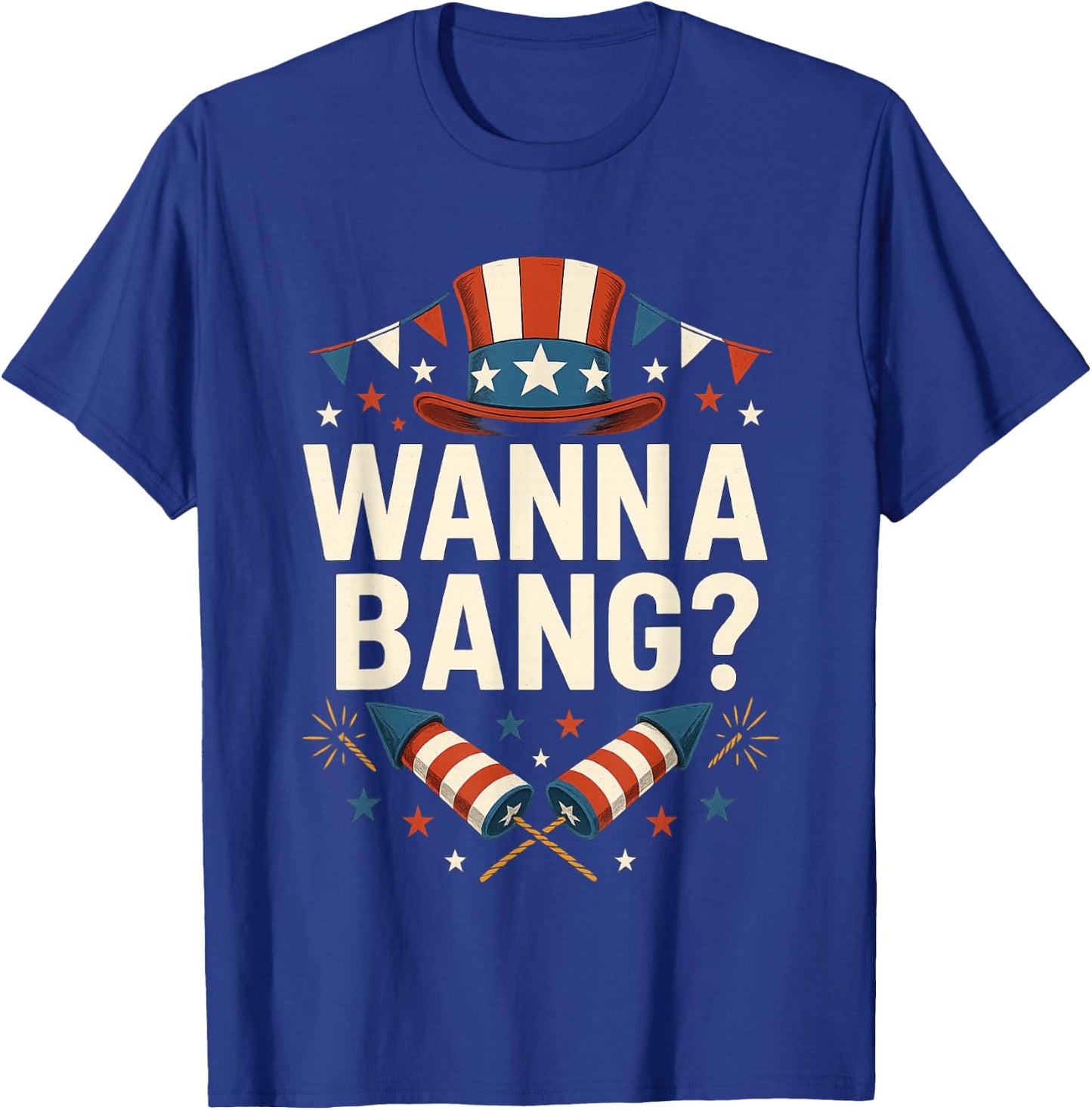 Wanna Bang 4th of July Funny Fireworks Patriotic American T-Shirt - T-Shirt | Royal
