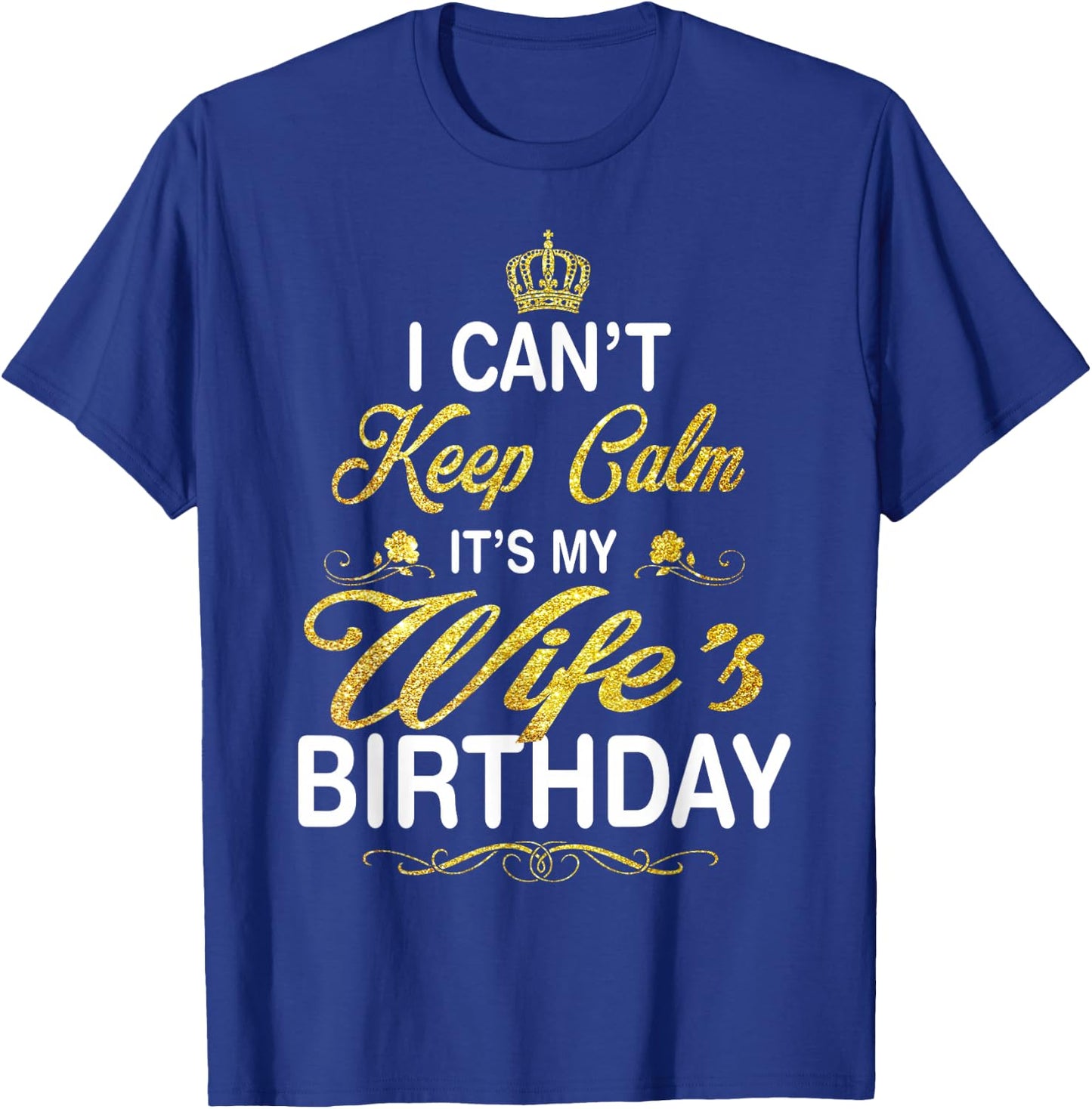 Vintage I Can't Keep Calm It's My Wife's Birthday T-Shirt - T-Shirt | Royal