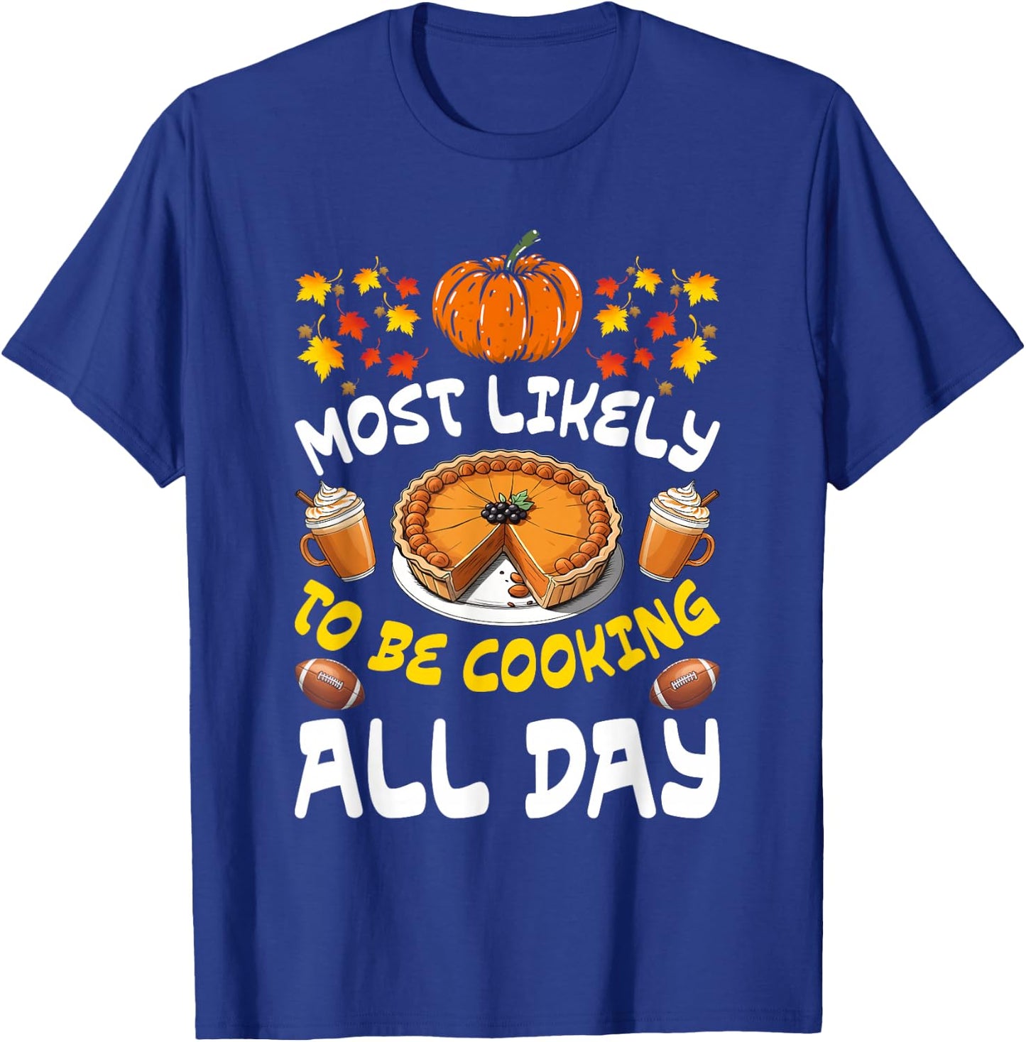 Funny Thanksgiving Family Most Likely To Be Cooking All Day T-Shirt - T-Shirt | Royal