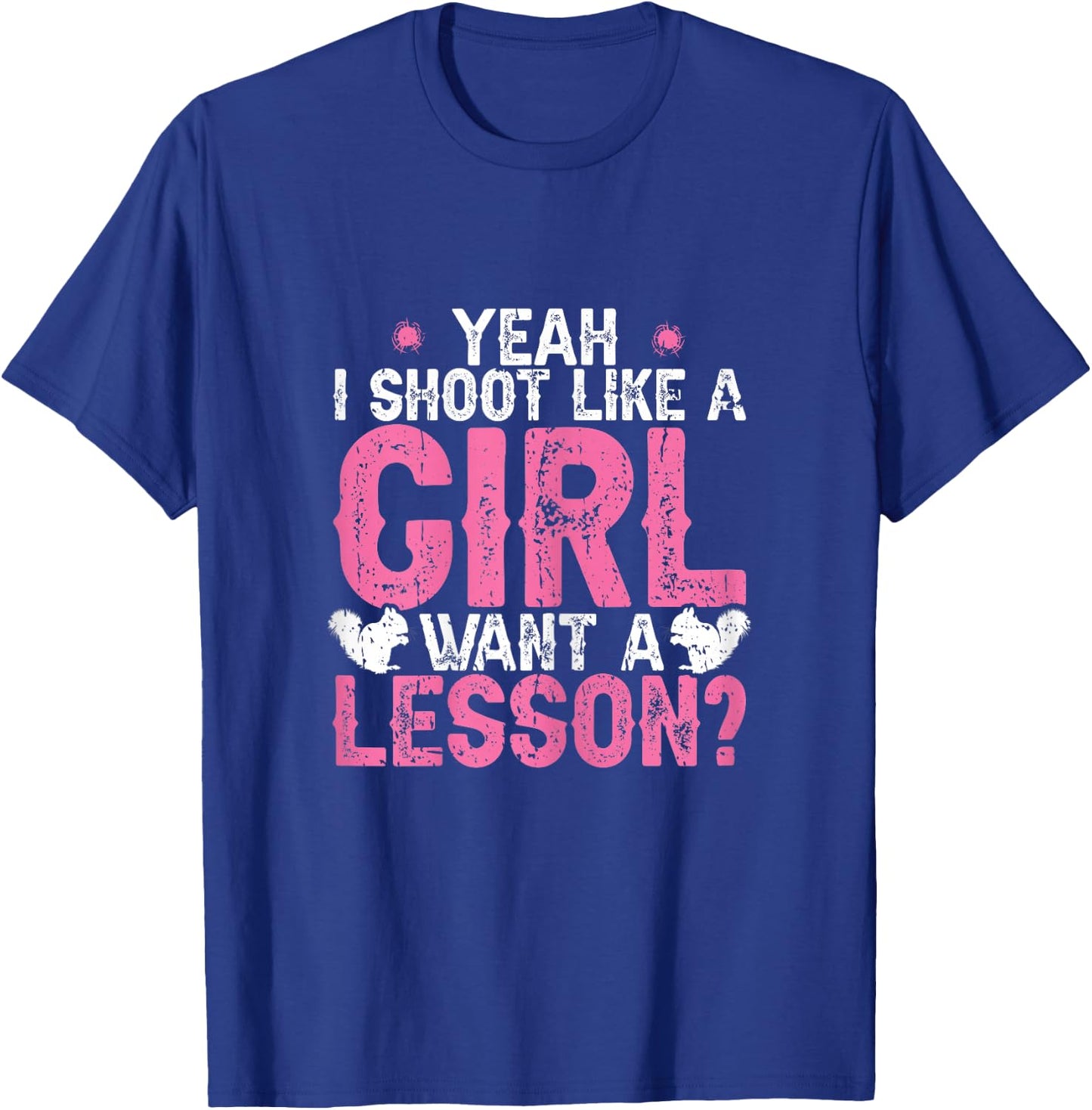 I Shoot Like A Girl Squirrel Hunting Season Squirel Women T-Shirt - T-Shirt | Royal