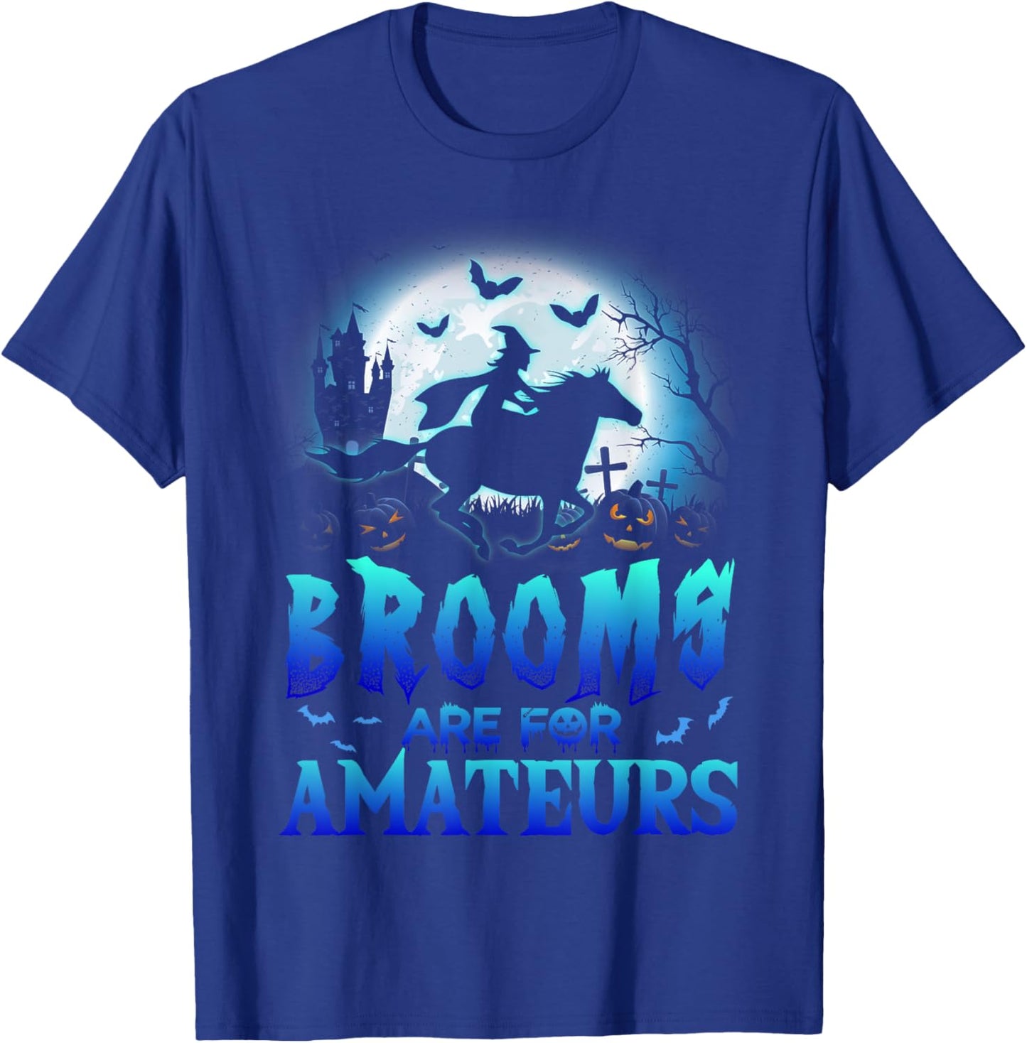 Brooms Are For Amateurs T Shirt Halloween Horse Riding T-Shirt - T-Shirt | Royal