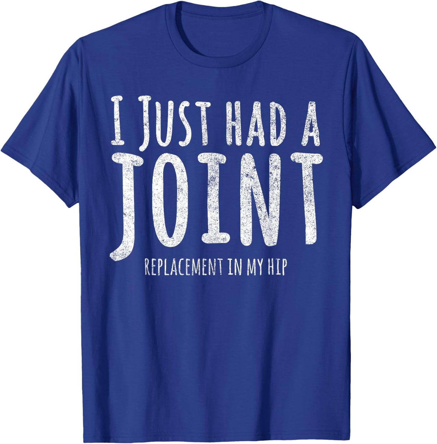 I Just Had A Joint Replacement In My Hip T-Shirt - T-Shirt | Royal