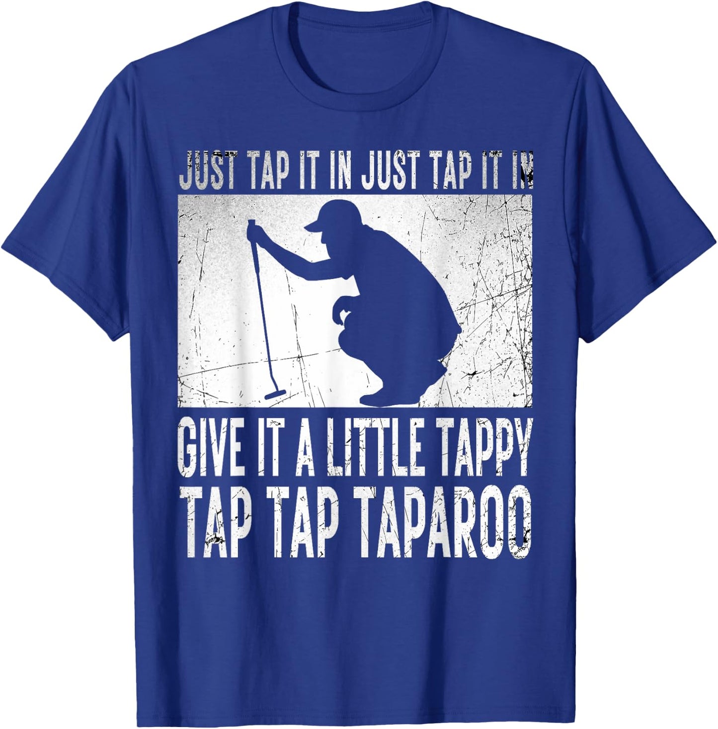 Just Tap It In Just Tap It In Give It A Little Tappy Golfer T-Shirt - T-Shirt | Royal