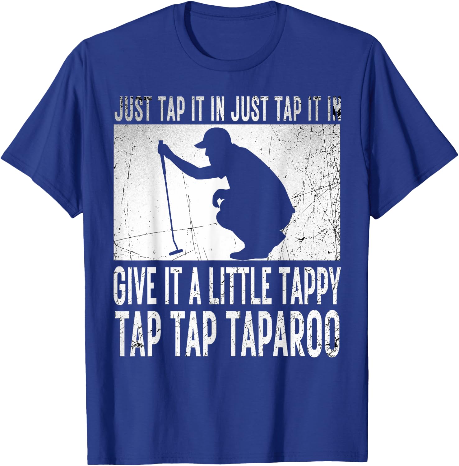 Just Tap It In Just Tap It In Give It A Little Tappy Golfer T-Shirt - T-Shirt | Royal