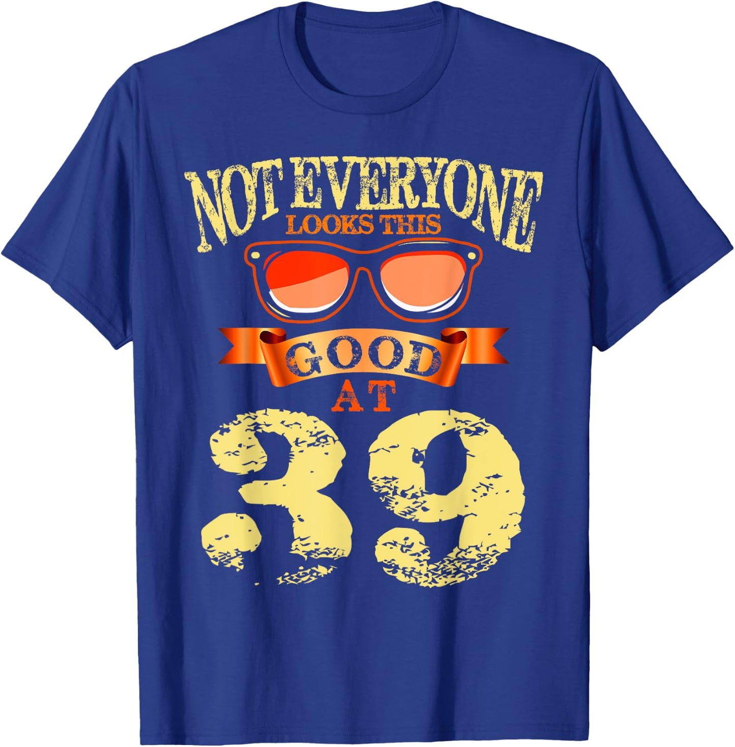 Not Everyone Look This Good At 39th Birthday 39 Yrs Old T-Shirt - T-Shirt | Royal