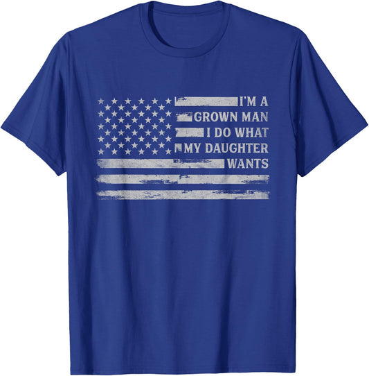Im A Grown Man I Do What My Daughter Wants Father's Day Flag T-Shirt - T-Shirt | Royal