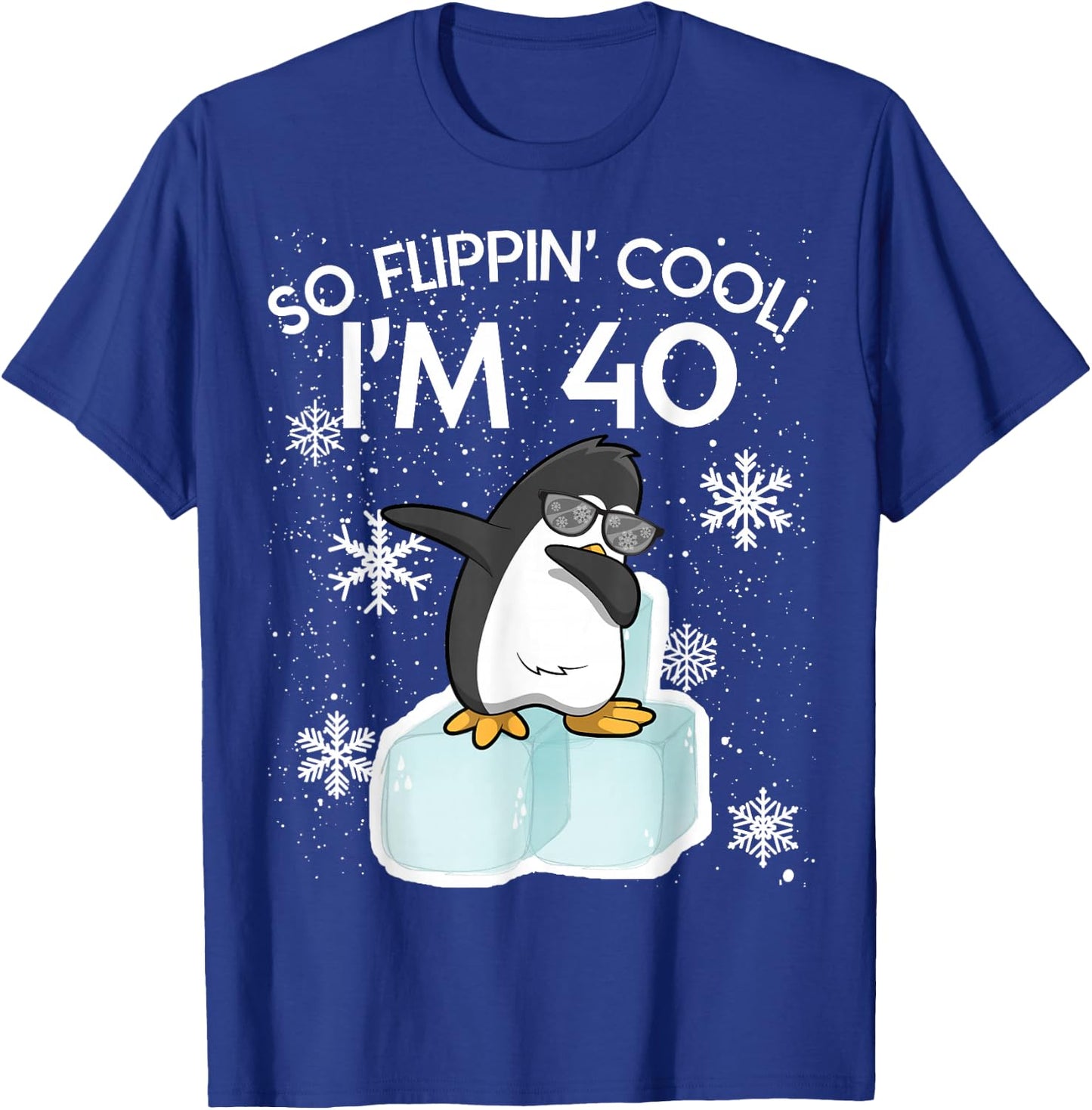 Penguin Funny So Flippin Cool I'm 40 Years Old , black T-Shirt - T-Shirt | Royal