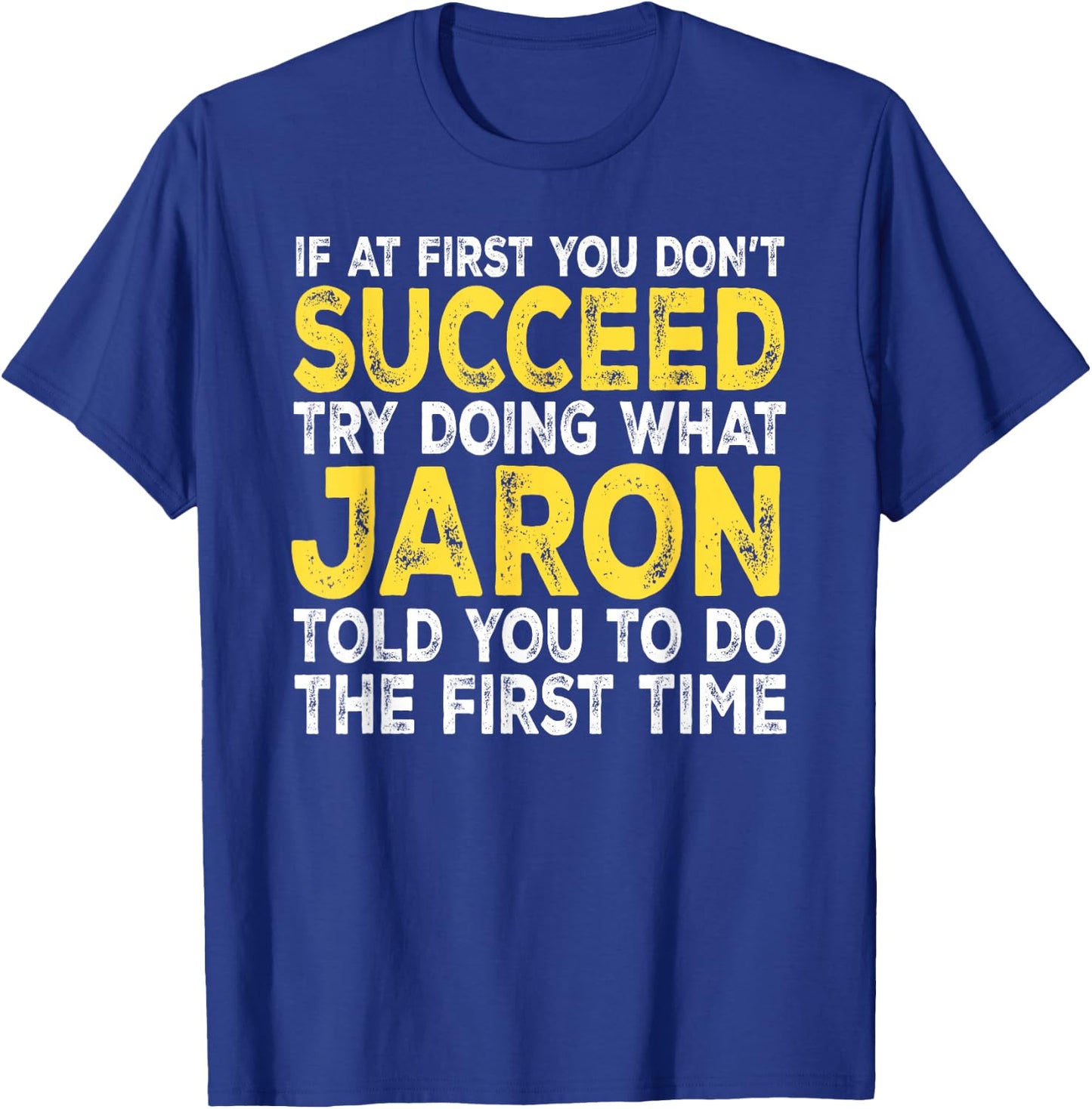 Jaron - If at First You Don't Succeed Try Doing What T-Shirt - T-Shirt | Royal