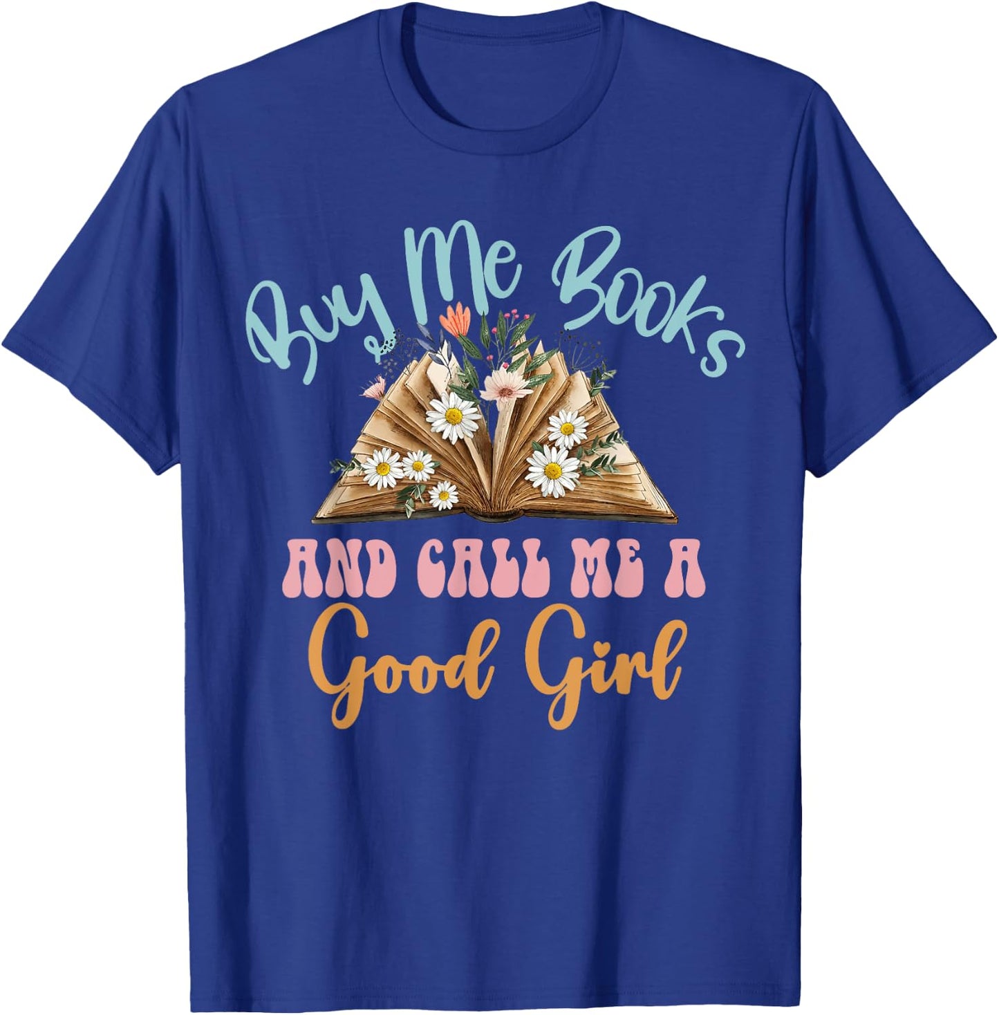 Buy Me Books And Call Me a Good-Girl, Smut Book Reader T-Shirt - T-Shirt | Royal