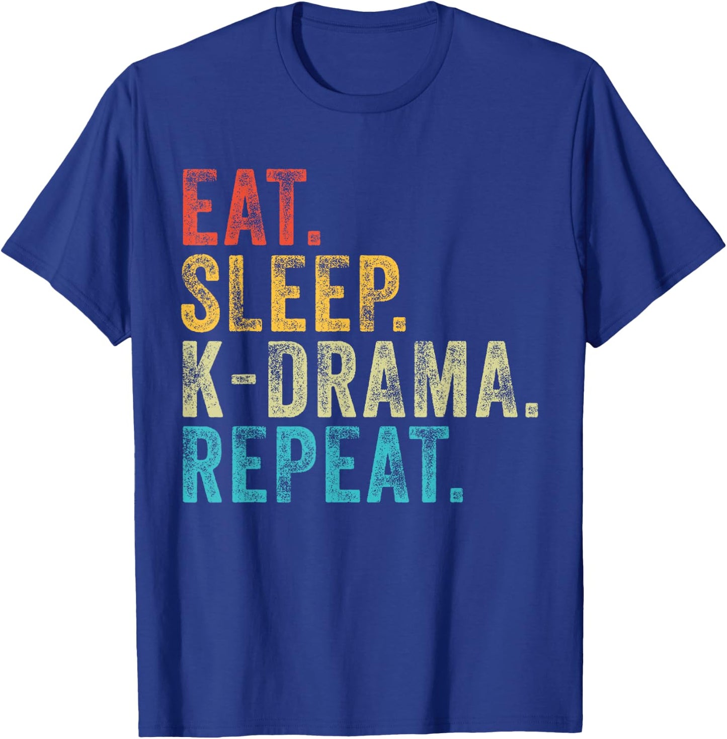 Eat Sleep K-Drama Repeat TV Korean Fan Movie Television T-Shirt - T-Shirt | Royal