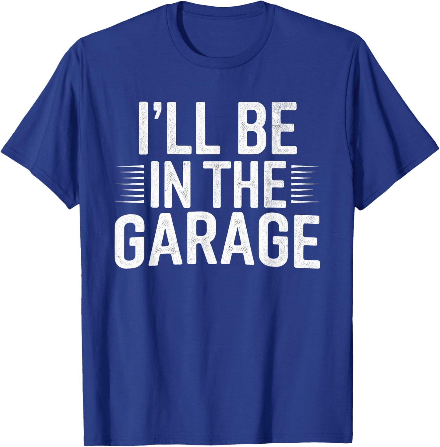 I'll Be in The Garage Mechanic Dad Joke Handyman Grandpa Fun T-Shirt - T-Shirt | Royal