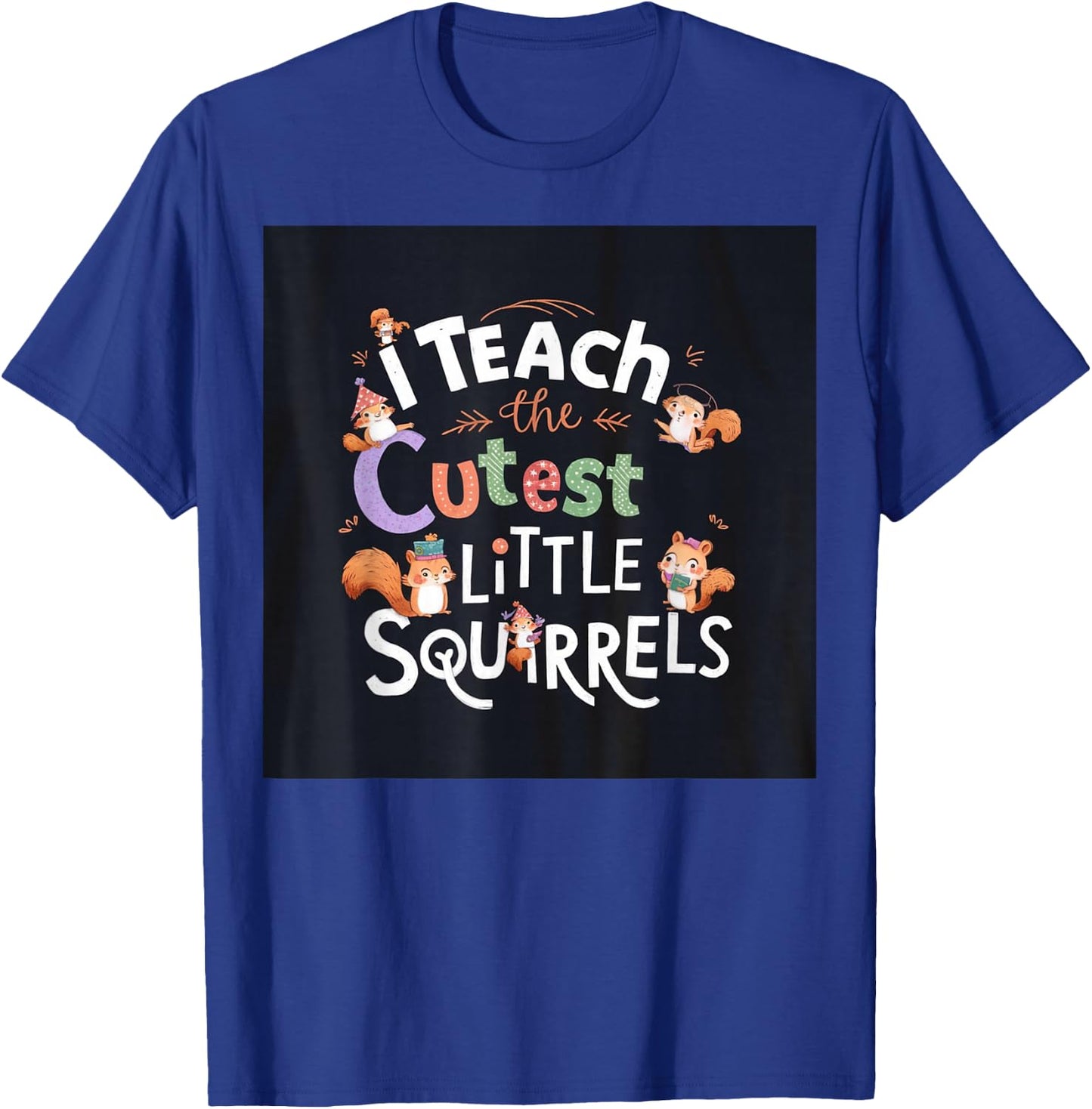 I Teach The Cutest Little Squirrels Cute Fun Teacher School T-Shirt - T-Shirt | Royal
