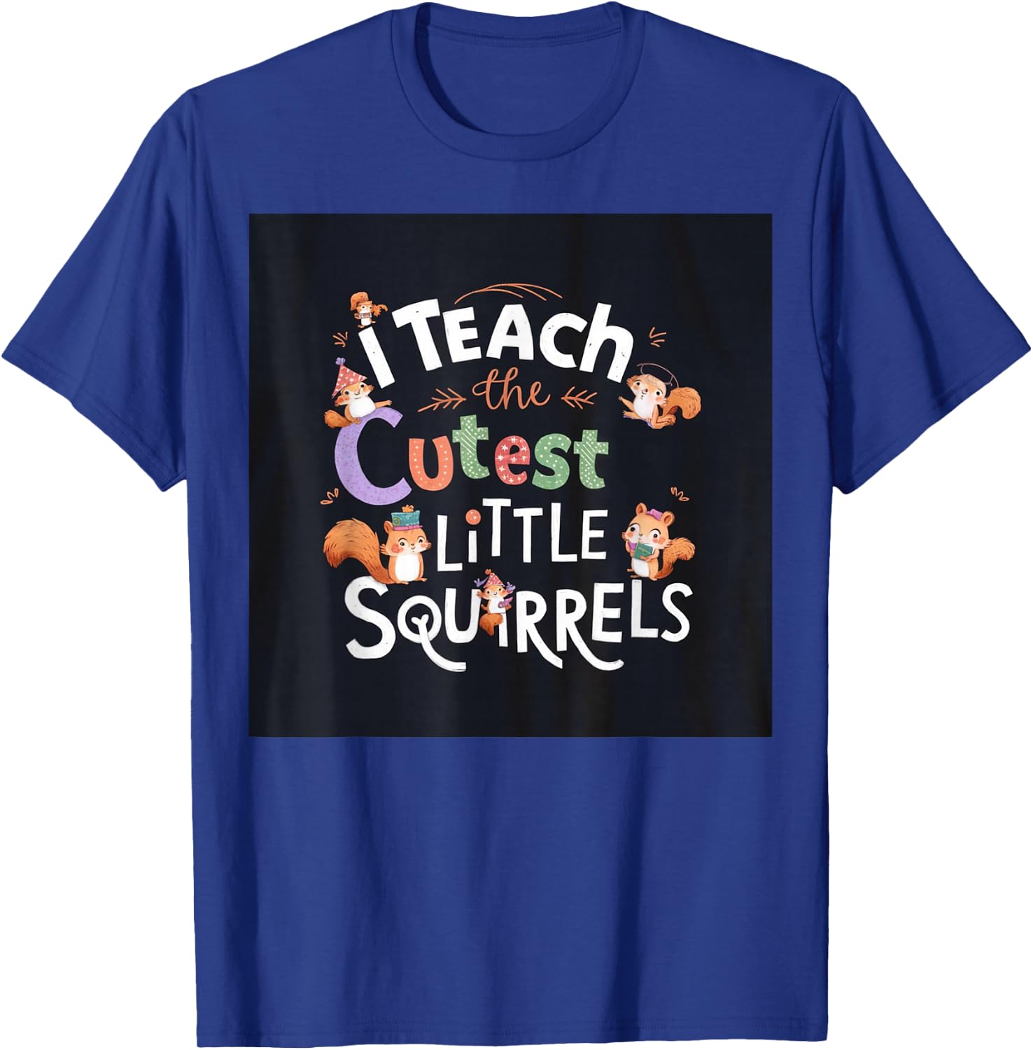 I Teach The Cutest Little Squirrels Cute Fun Teacher School T-Shirt - T-Shirt | Royal