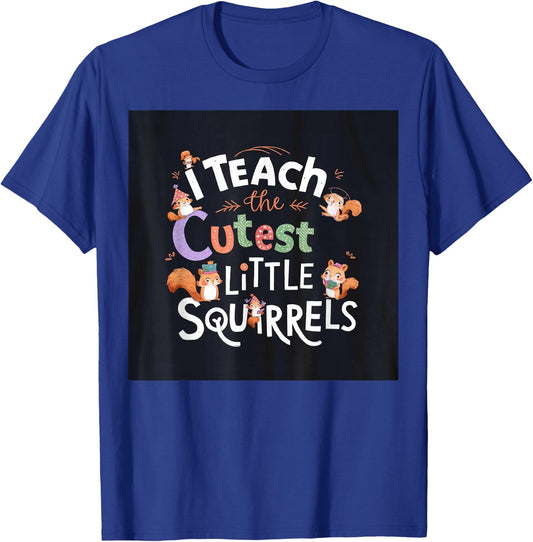 I Teach The Cutest Little Squirrels Cute Fun Teacher School T-Shirt - T-Shirt | Royal