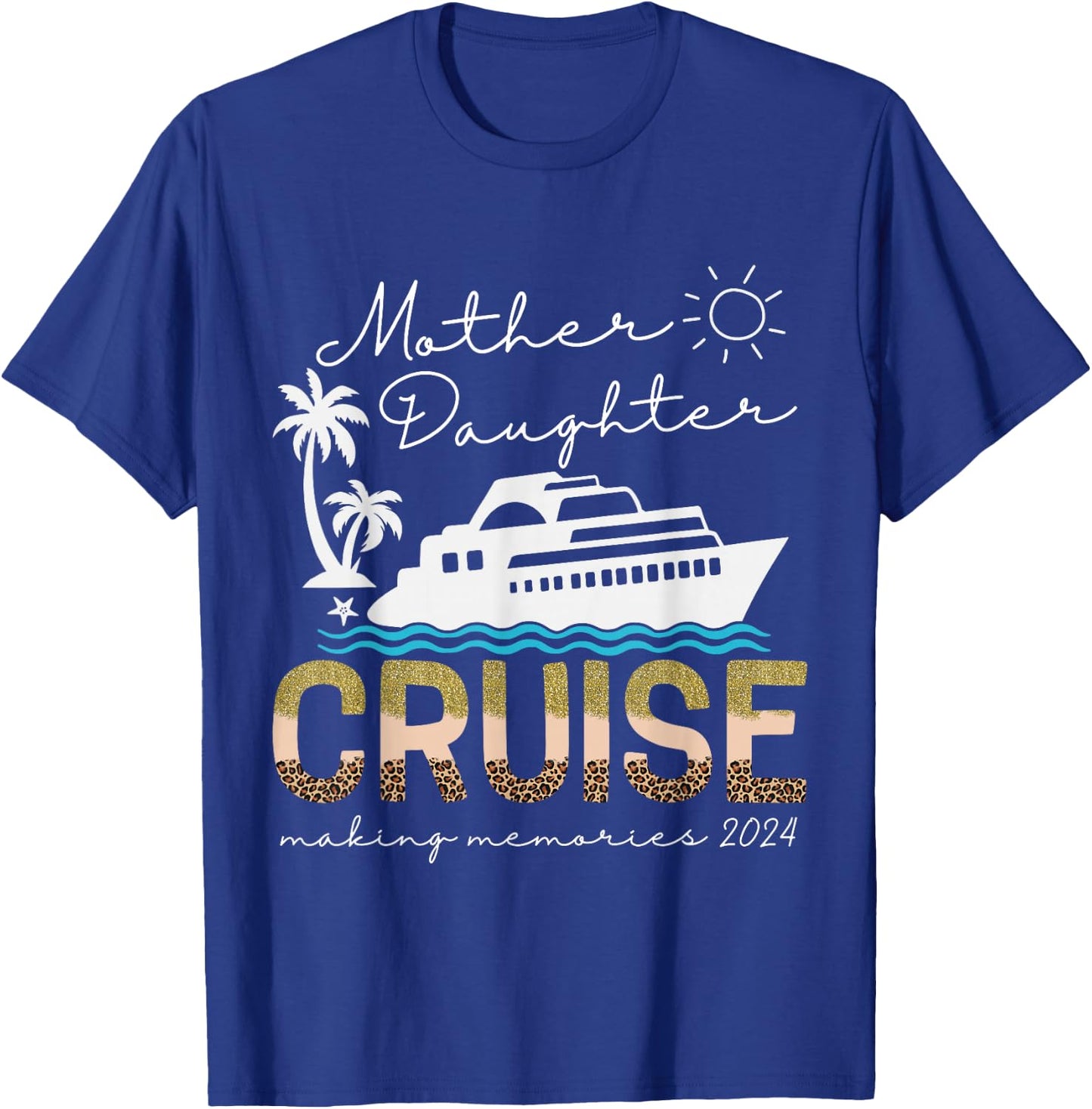 Cruise Ship Daughter Mother Vacation Trip Leopard 2024 Funny T-Shirt - T-Shirt | Royal