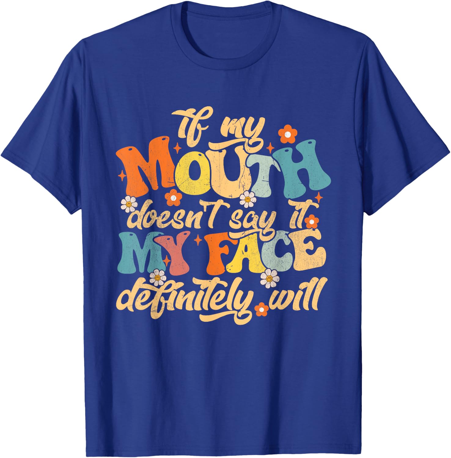 If My Mouth Doesn't Say It My Face Definitely Will Men Women T-Shirt - T-Shirt | Royal