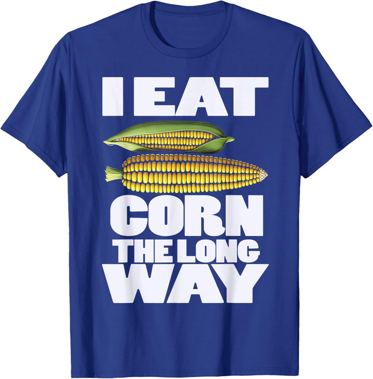 Cute I Eat Corn The Long Way Inappropriate Embarrassing T-Shirt - T-Shirt | Royal