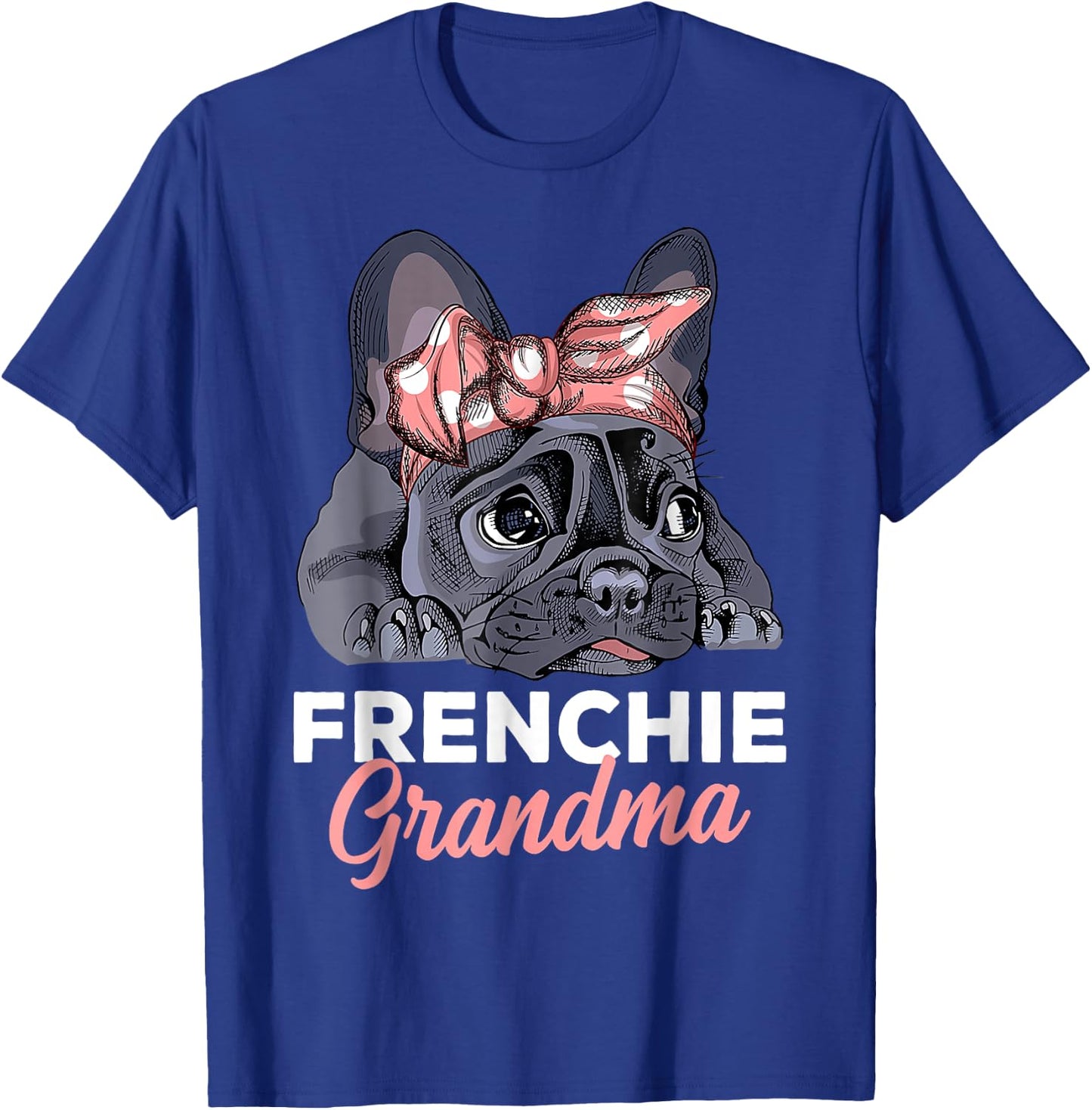 French Bulldog Grandma Frenchie Dog mother's day funny T-Shirt - T-Shirt | Royal