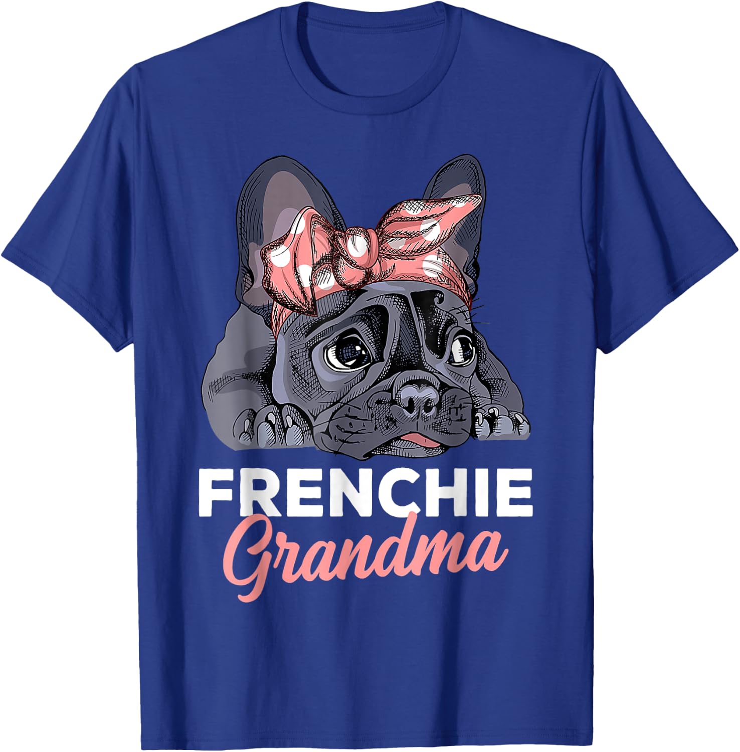 French Bulldog Grandma Frenchie Dog mother's day funny T-Shirt - T-Shirt | Royal