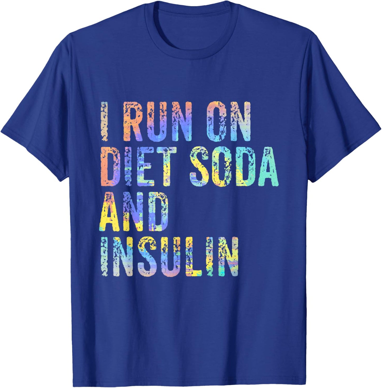 I Run On Diet Soda and Insulin Funny Diabetic Diabet Tie-Dye T-Shirt - T-Shirt | Royal