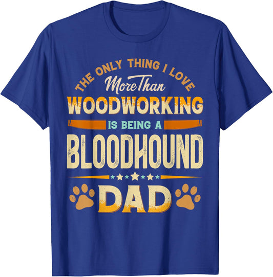 Funny Woodworking Father's Day - Bloodhound Dad Dog Lover T-Shirt - T-Shirt | Royal
