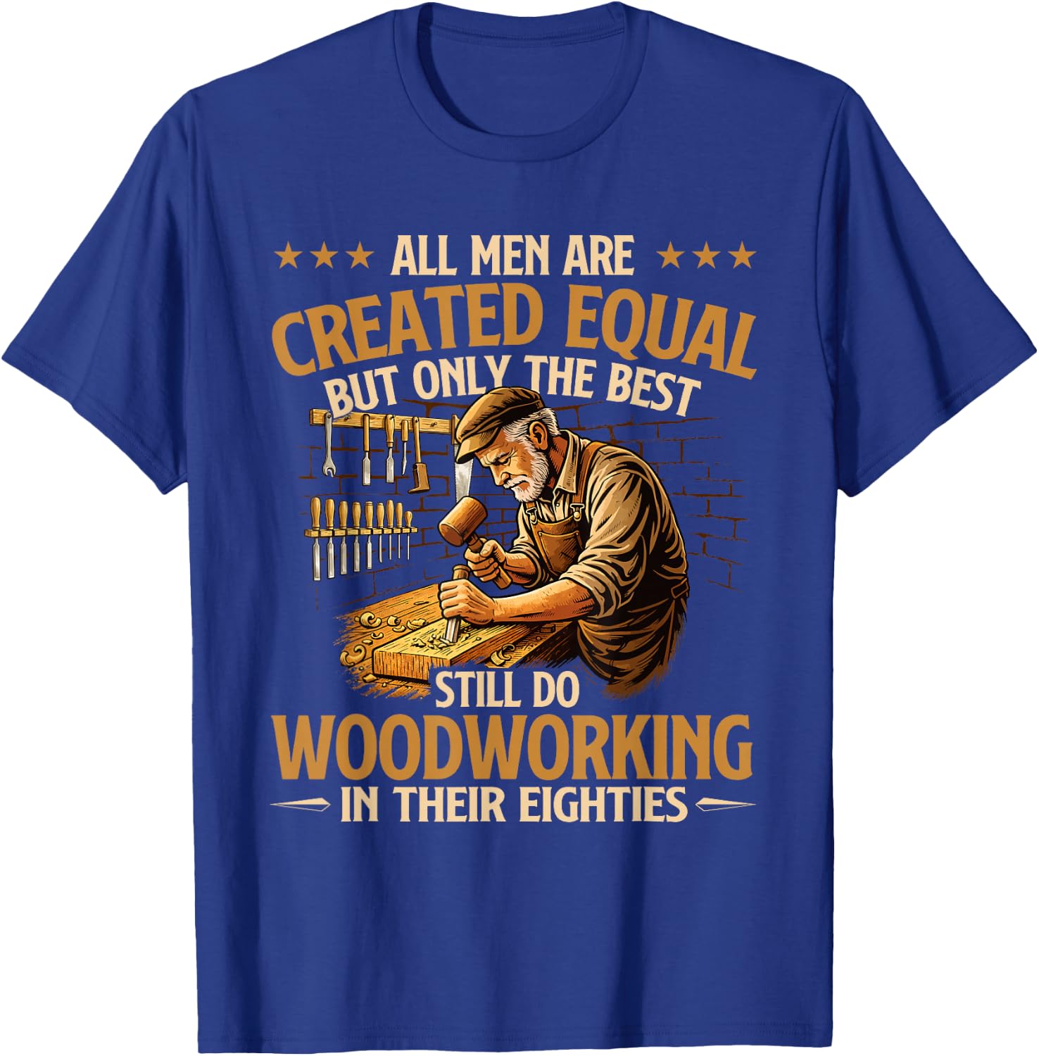 Only The Best Still Do Woodworking in Their Eighties T-Shirt - T-Shirt | Royal