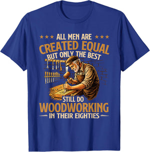 Only The Best Still Do Woodworking in Their Eighties T-Shirt - T-Shirt | Royal
