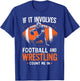 If It Involves Football And Wrestling Count Me In Wrestler T-Shirt - T-Shirt | Royal