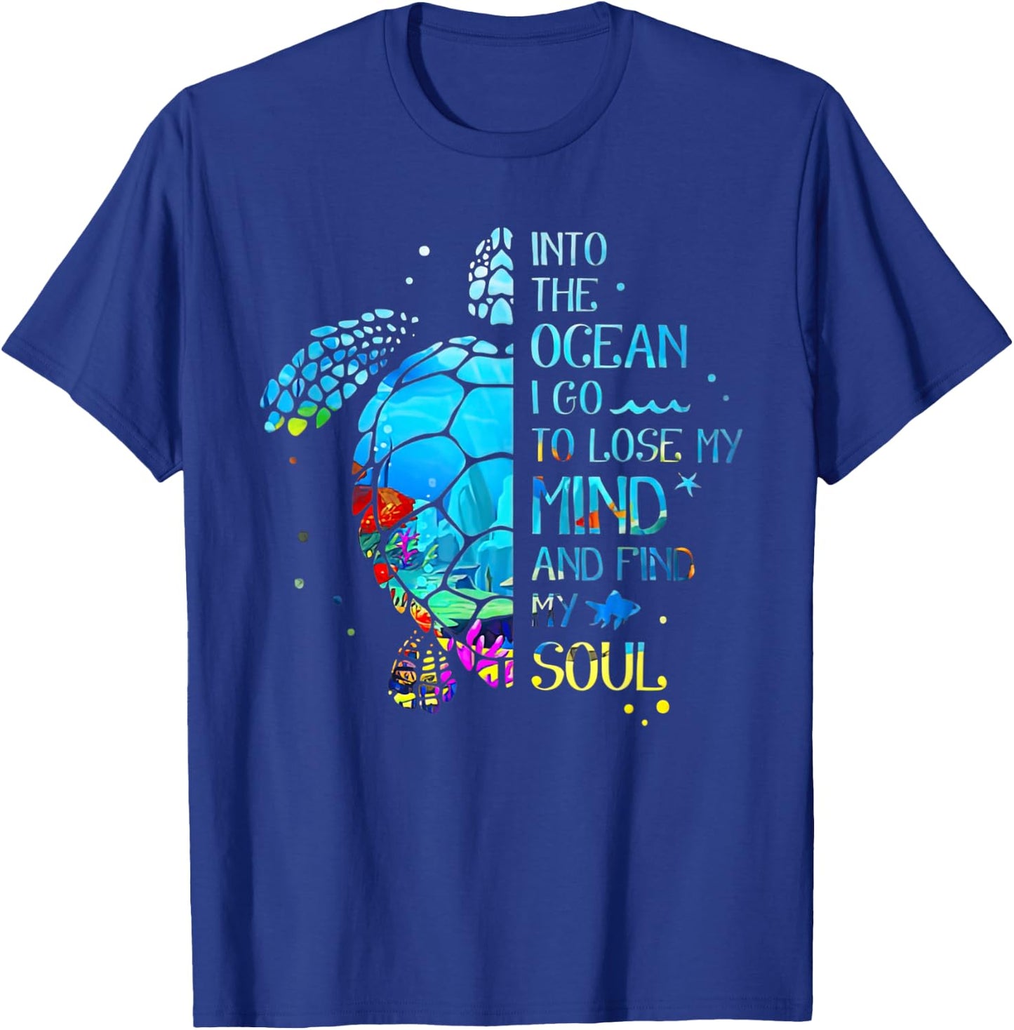 Turtle Into The Ocean I Go To Lose My Mind And Find My Soul T-Shirt - T-Shirt | Royal