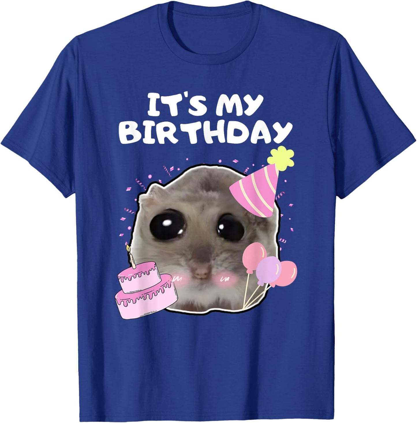 It's My Birthday Sad Hamster Meme , black T-Shirt - T-Shirt | Royal