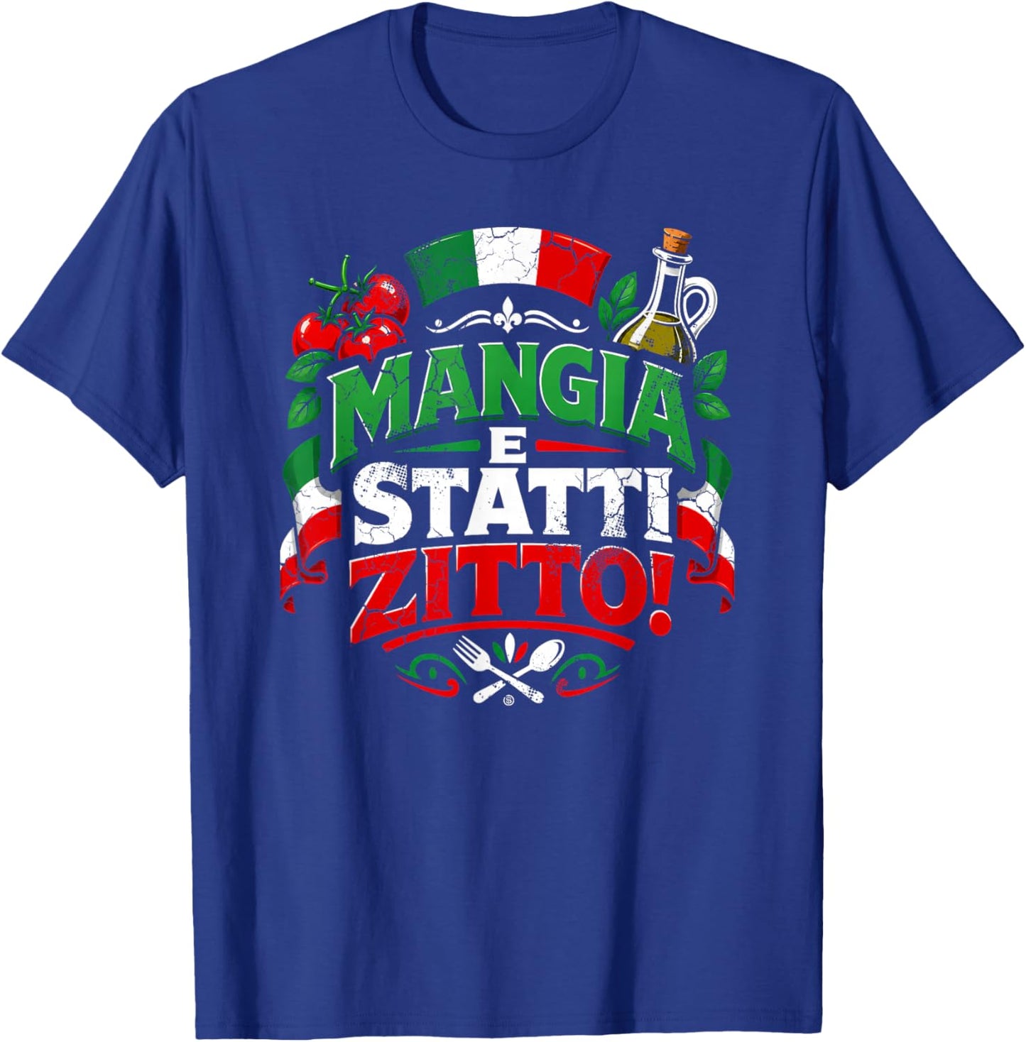 Mangia E Statti Zitto Funny Italian Food Lover Italia T-Shirt - T-Shirt | Royal