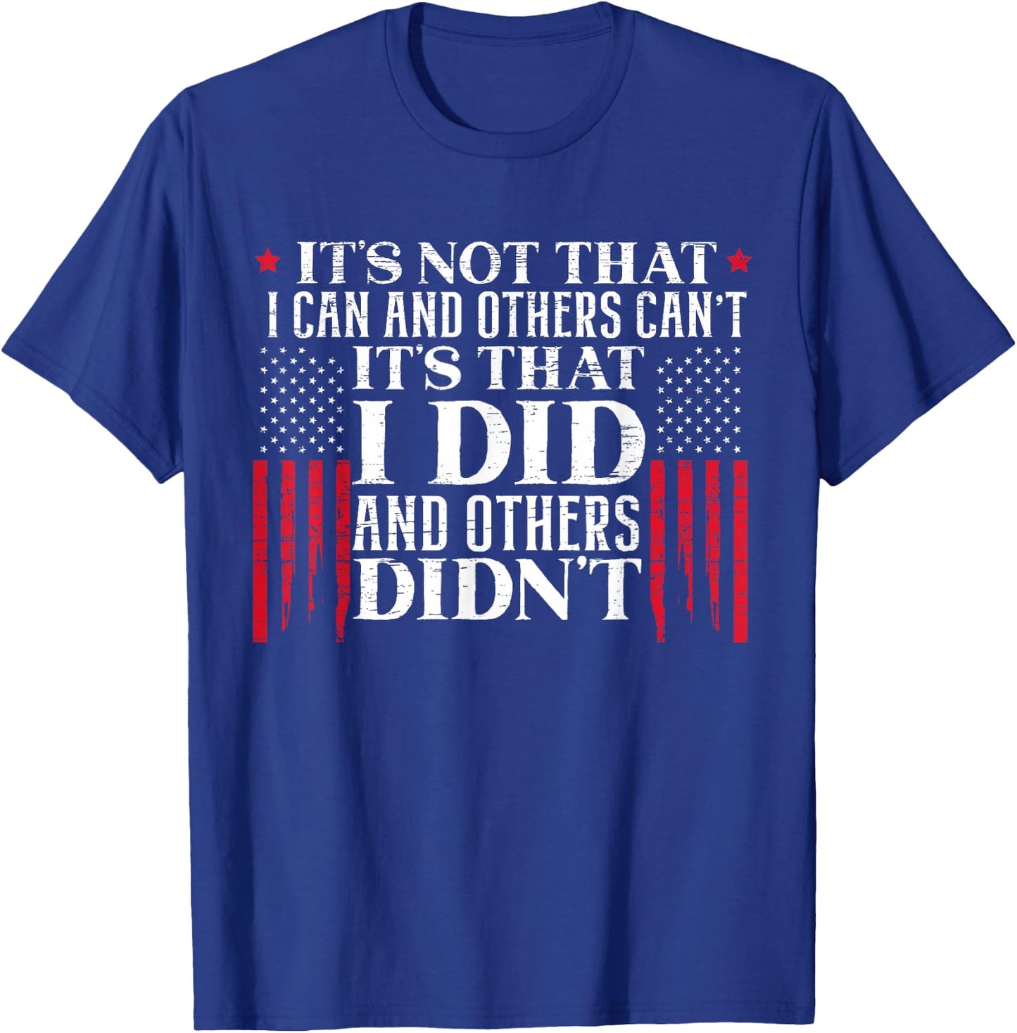 It's Not That I Can And Others Can't It's That I Did Veteran T-Shirt - T-Shirt | Royal