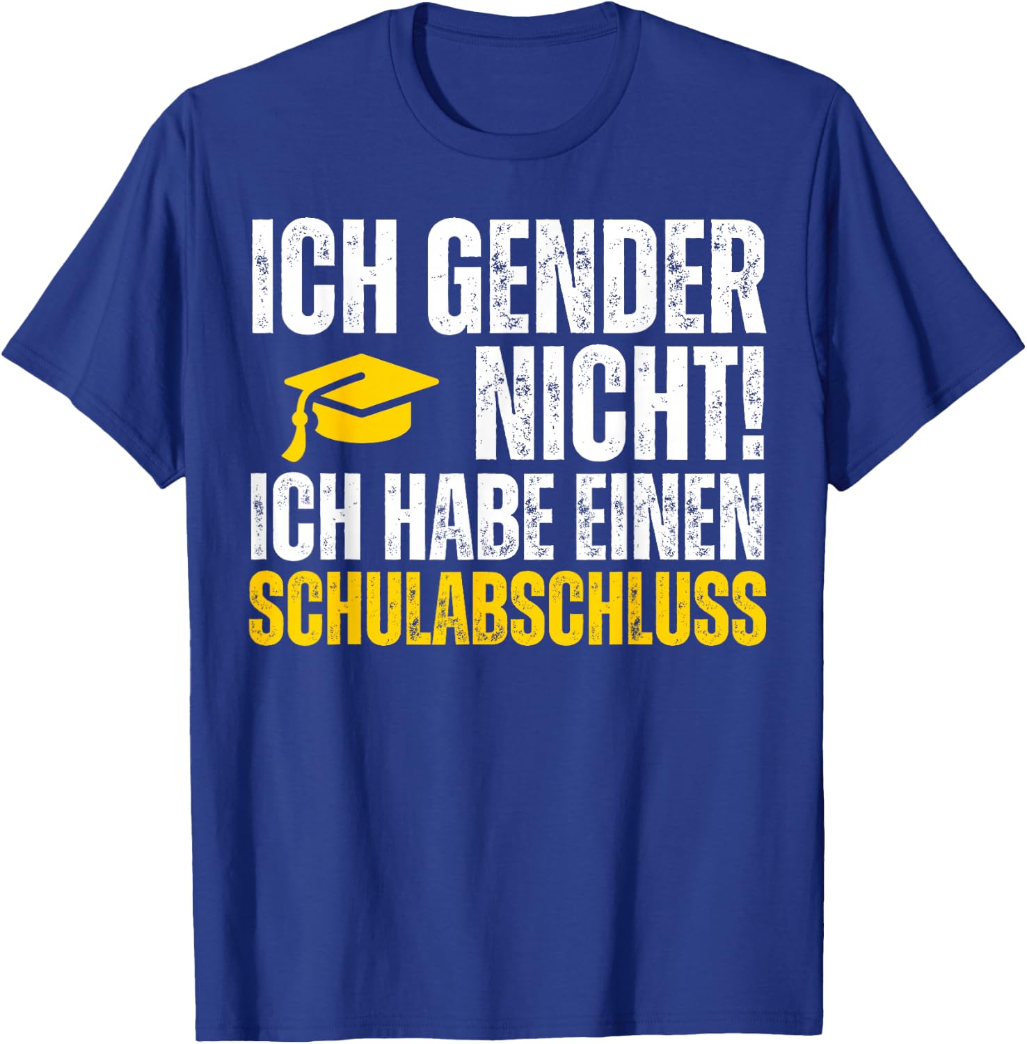 Ich Gender Nicht Ich Habe Einen Schulabschluss Shirt T-Shirt - T-Shirt | Royal