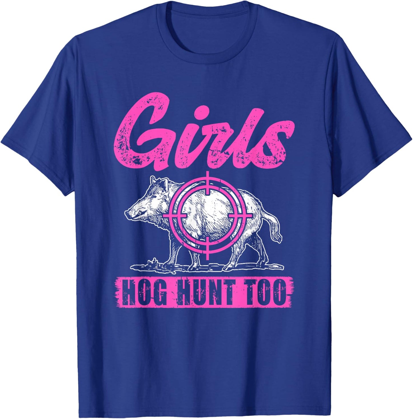 Girls Hog Hunt Too Hunting Women Boar Pig Hunter T-Shirt - T-Shirt | Royal
