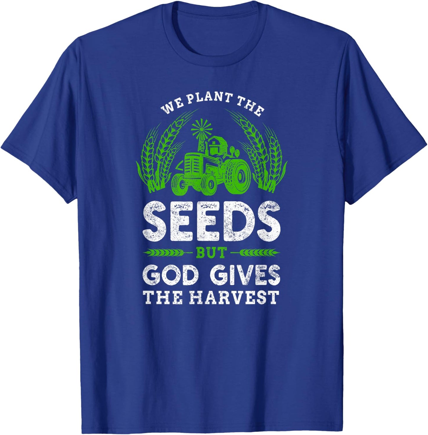 Farmer Tractor Faith The Seeds But God Gives The Harvest T-Shirt - T-Shirt | Royal