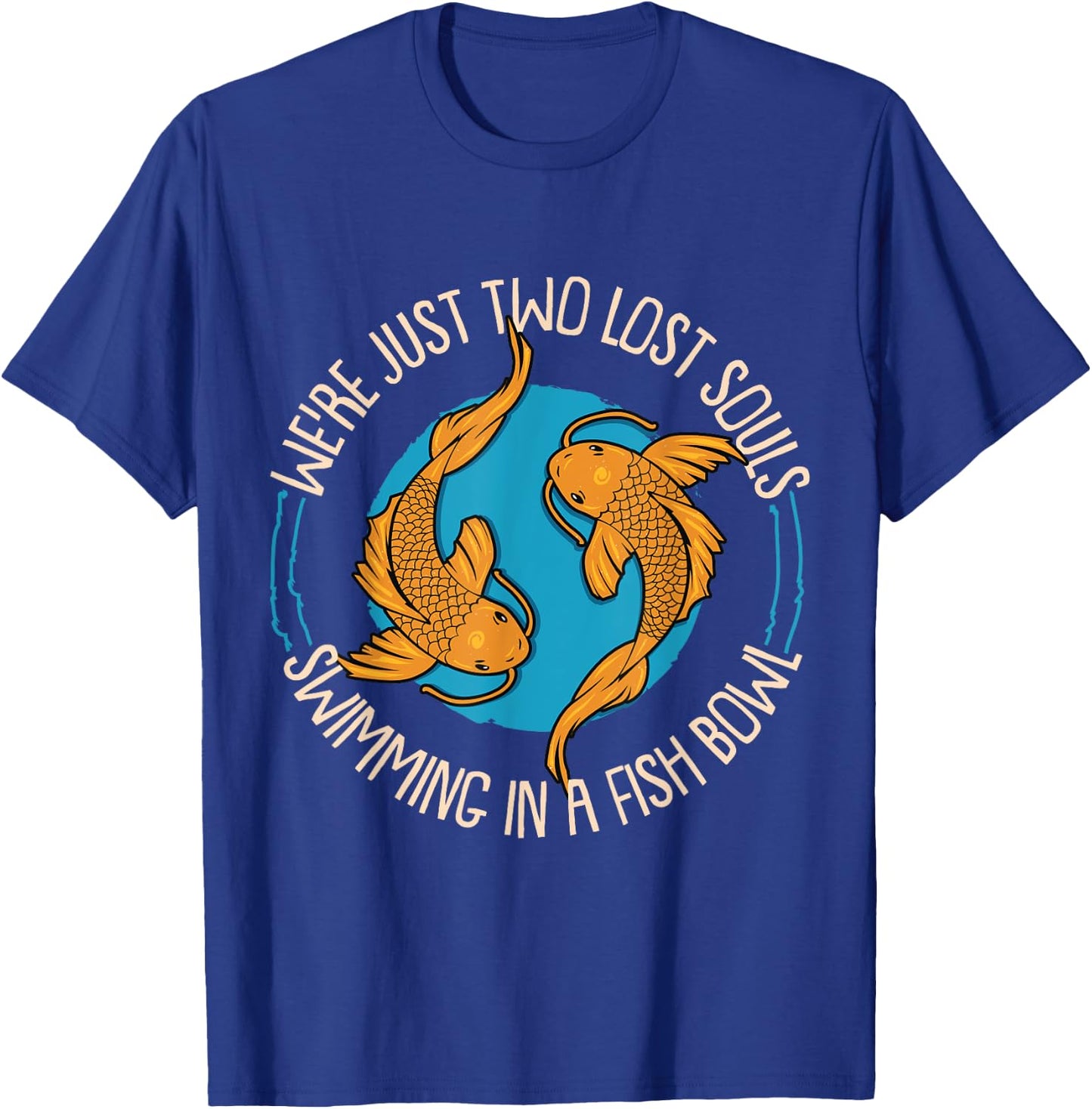 WereJust Two Lost Souls Swimming In A Fish Bowl Koi Fische T-Shirt - T-Shirt | Royal